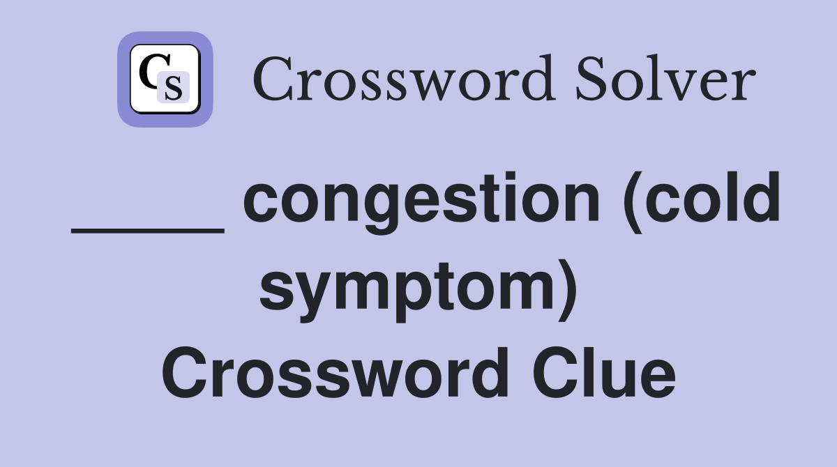 congestion (cold symptom) Crossword Clue Answers Crossword Solver